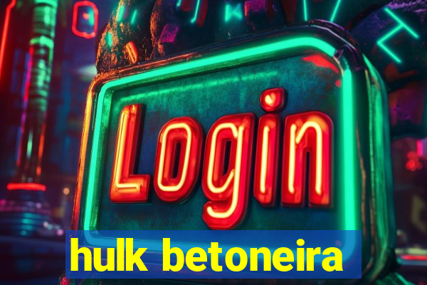 hulk betoneira